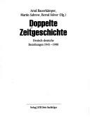 Cover of: Doppelte Zeitgeschichte: deutsch-deutsche Beziehungen 1945-1990