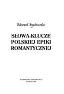 Słowa-klucze polskiej epiki romantycznej by Edward Stachurski