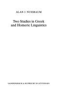 Two studies in Greek and Homeric linguistics by Alan J. Nussbaum