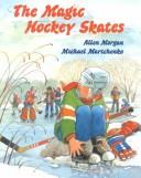 Cover of: The magic hockey skates by Allen Morgan