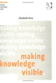 Cover of: Making Knowledge Visible: Communicating Knowledge Through Information Products (Gower Developments in Business) (Gower Developments in Business) (Gower Developments in Business)