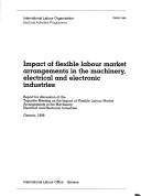 Cover of: Impact of flexible labour market arrangements in the machinery, electrical and electronic industries by Tripartite Meeting on the Impact of Flexible Labour Market Arrangements in the Machinery, Electrical and Electronic Industries (1998 Geneva, Switzerland)