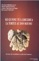 Cover of: Ko le fonu tu'a limulimua = by [recueillis, édités et traduits par] Daniel Frimigacci ... [et al.].