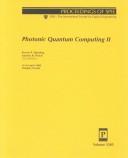 Cover of: Photonic quantum computing II by Steven P. Hotaling, Andrew R. Pirich, chairs/editors ; sponsored ... by SPIE--the International Society for Optical Engineering.