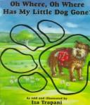 Cover of: Oh where, oh where has my little dog gone? by Iza Trapani