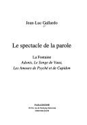 Cover of: Le spectacle de la parole: La Fontaine, Adonis, Le songe de Vaux, Les amours de Psyché et de Cupidon