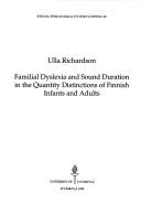 Cover of: Familial dyslexia and sound duration in the quantity distinctions of Finnish infants and adults by Ulla Richardson