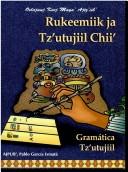 Cover of: Rukeemiik ja tz'utujiil chii' =: Gramática tz'utujiil