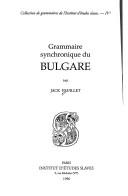 Cover of: Grammaire synchronique du bulgare by Jack Feuillet
