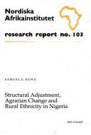 Cover of: Structural adjustment, agrarian change, and rural ethnicity in Nigeria by Samuel G. Egwu