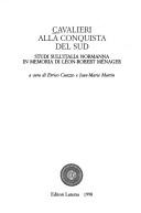 Cover of: Cavalieri alla conquista del Sud by a cura di Errico Cuozzo e Jean-Marie Martin.