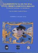 Cover of: La impotencia municipal en el ordenamiento urbano: herencia del centralismo y la subordinación : caso de estudio, Estado de México