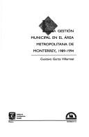 Cover of: La gestión municipal en el área metropolitana de Monterrey, 1989-1994 by Gustavo Garza