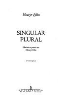 Cover of: Singular plural: história e poesia em Moacyr Félix