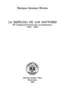Cover of: La rebeldía de los doctores: el Uruguay del fusionismo al militarismo, 1851-1886
