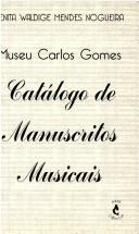 Cover of: Museu Carlos Gomes: catálogo de manuscritos musicais