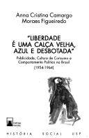 Cover of: "Liberdade é uma calça velha, azul e desbotada" by Anna Cristina Camargo Moraes Figueiredo
