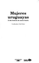 Cover of: Mujeres uruguayas: el lado femenino de nuestra historia