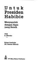 Cover of: Untuk Presiden Habibie: menyapulah dengan sapu yang bersih