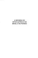 Cover of: A reforma do setor elétrico no Brasil e no mundo: uma visão crítica