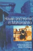 Cover of: House and home in Maharashtra by edited by Irina Glushkova, Anne Feldhaus.