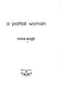 Cover of: A partial woman by Mina Singh