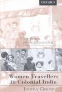 Cover of: Women travellers in colonial India: the power of the female gaze