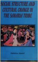 Cover of: Social structure and cultural change in the Saharia tribe