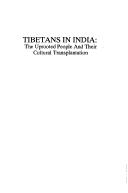 Cover of: Tibetans in India: the uprooted people and their cultural transplantation