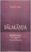 Cover of: Bālakāṇḍa: Rāmāyaṇa as literature and cultural history