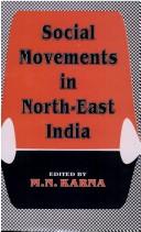 Cover of: Social movements in North-East India by edited by M.N. Karna.