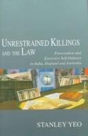 Cover of: Unrestrained killings and the law: a comparative analysis of the laws of provocation and excessive self-defence in India, England, and Australia
