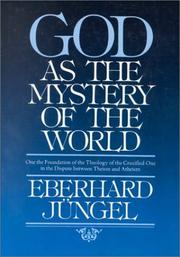 Cover of: God As the Mystery of the World: On the Foundation of the Theoligy of the Crucified One in the Dispute Between