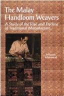 The Malay handloom weavers by Maznah Mohamad.