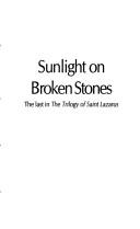 Cover of: Sunlight on broken stones: the last in the Trilogy of Saint Lazarus