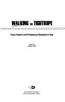 Cover of: Walking the tightrope: press freedom and professional standards in Asia