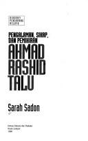 Pengalaman, sikap, dan pemikiran Ahmad Rashid Talu by Sarah Sadon.