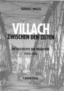 Cover of: Villach zwischen den Zeiten: die Geschichte der Draustadt, 1945-1995