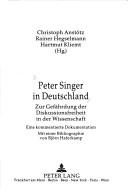 Cover of: Peter Singer in Deutschland: zur Gefährdung der Diskussionsfreiheit in der Wissenschaft : eine kommentierte Dokumentation