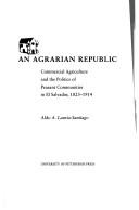 An agrarian republic by Aldo Lauria-Santiago