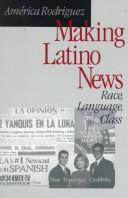 Cover of: Making Latino news by America Rodriguez