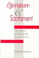 Cover of: Literature & sacrament: the sacred and the secular in John Donne