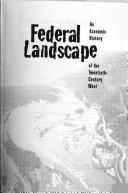 Cover of: The federal landscape: an economic history of the twentieth-century West