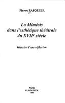 Cover of: La mimèsis dans l'esthétique théâtrale du XVIIe siècle by Pierre Pasquier