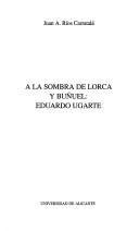 Cover of: A la sombra de Lorca y Buñuel: Eduardo Ugarte