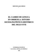 Cover of: El cambio de lengua en Orihuela: estudio sociolingüístico-histórico del siglo XVII