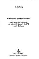 Cover of: Fordismus und Hyundäismus: Rationalisierung und Wandel der Automobilindustrie in der BRD und in Südkorea