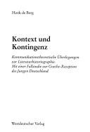 Cover of: Kontext und Kontingenz: kommunikationstheoretische Überlegungen zur Literaturhistoriographie : mit einer Fallstudie zur Goethe-Rezeption des Jungen Deutschland