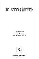 Cover of: The discipline committee: a play in two acts