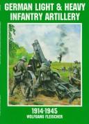 Cover of: German light and heavy infantry artillery, 1914-1945 by Fleischer, Wolfgang
